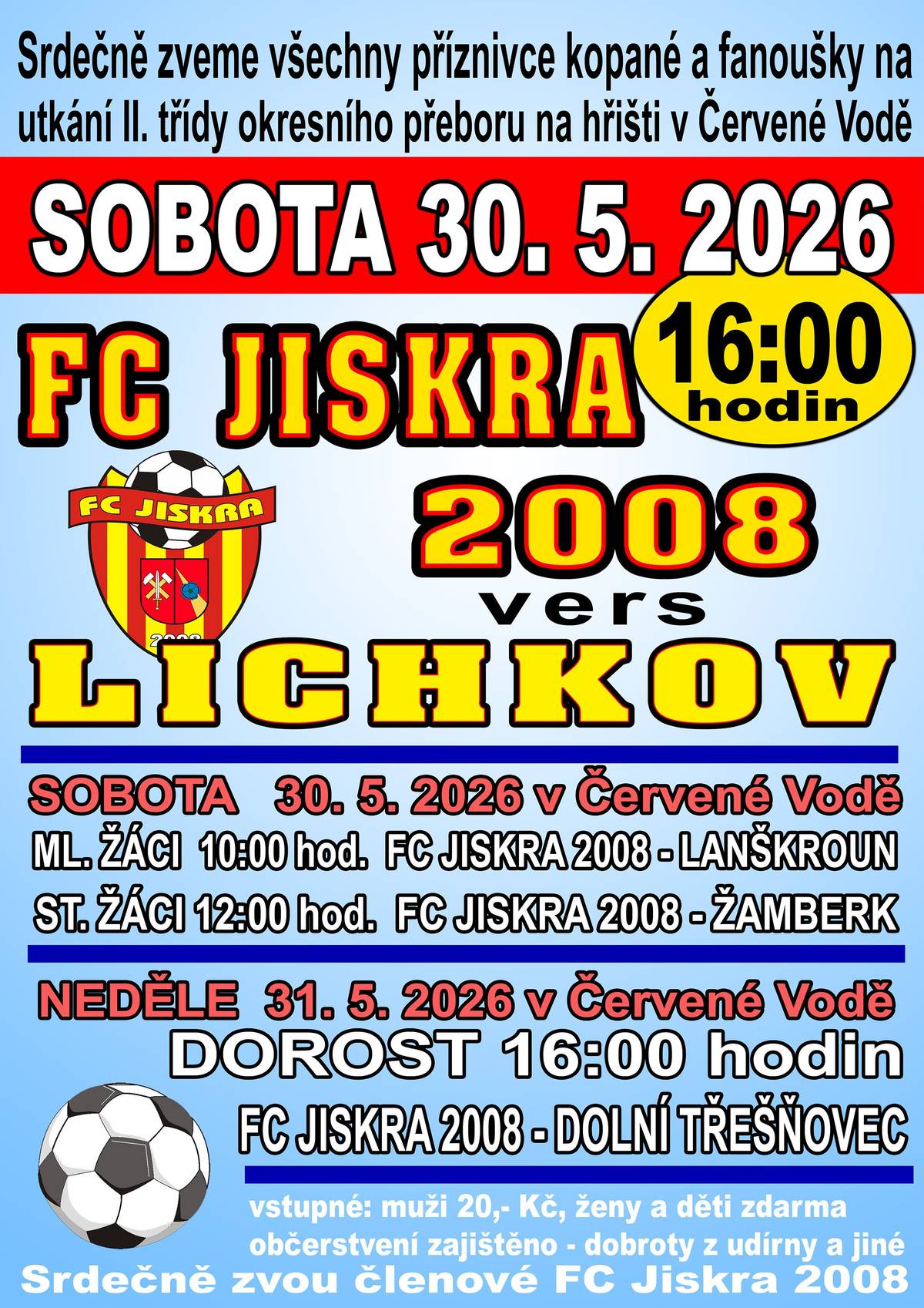 V sobotu 30. května od 16 hodin nastoupí mužstvo FC Jiskra 2008 proti týmu Lichkov. V průběhu soboty se představí také mládežnické týmy – mladší žáci od 10 hod. proti Lanškrounu a starší žáci od 12 hod. proti Žamberku. V neděli 31. května od 16 hod. odehraje dorost FC Jiskra 2008 utkání proti Dolní Třešňovci. Občerstvení je zajištěno, připraveny budou dobroty z udírny a další pochoutky. Vstupné pro muže je 20 Kč, ženy a děti mají vstup zdarma. Srdečně zvou členové FC Jiskra 2008.