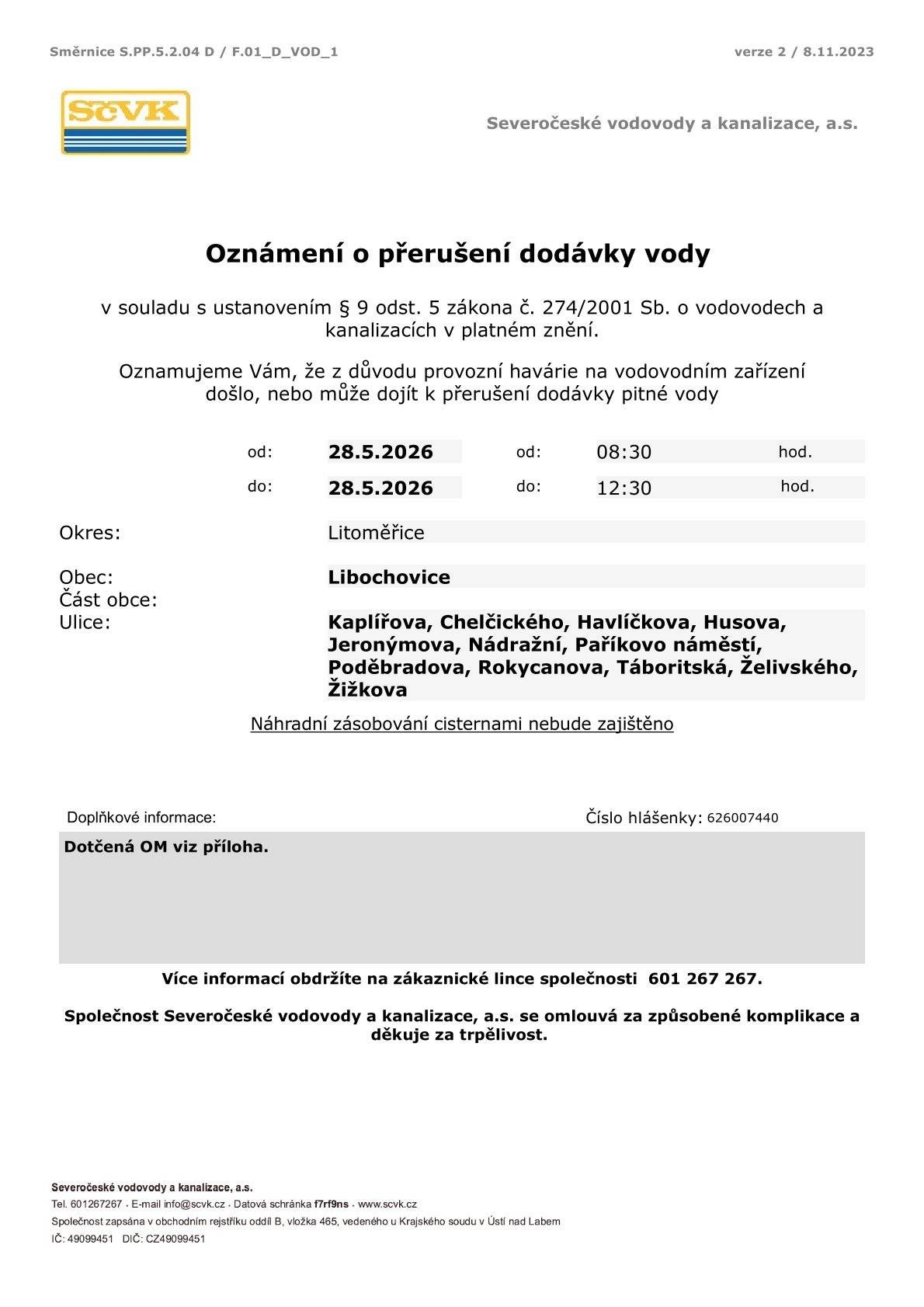 Severočeské vodovody a kanalizace, a.s. oznamují, že z důvodu provozní havárie na vodovodním zařízení může dojít dne 28. 5. 2026 od 8:30 do 12:30 k přerušení dodávky pitné vody.  Více informací včetně seznamu dotčených nemovitostí naleznete v příloze této zprávy a na:  https://www.libochovice.cz/obcan/aktuality/oznameni-o-preruseni-dodavky-vody-642cs.html