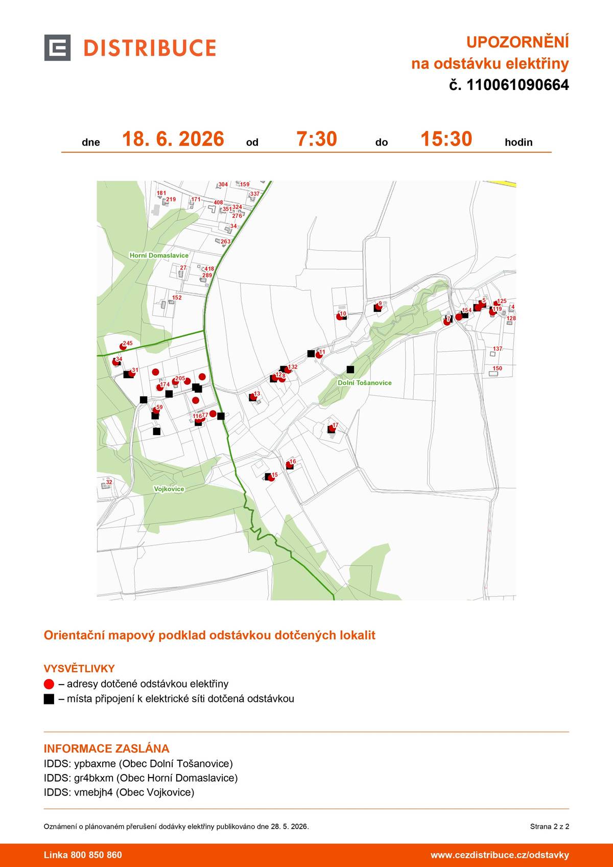 Plánovaná odstávka zahrnuje tyto lokality: č. p. 31, 34, 59, 77, 116, 174, 205 kat. území Vojkovice (kód 784575): parcelní č. 19/9, 19/12, 19/13, 60/1, 60/6