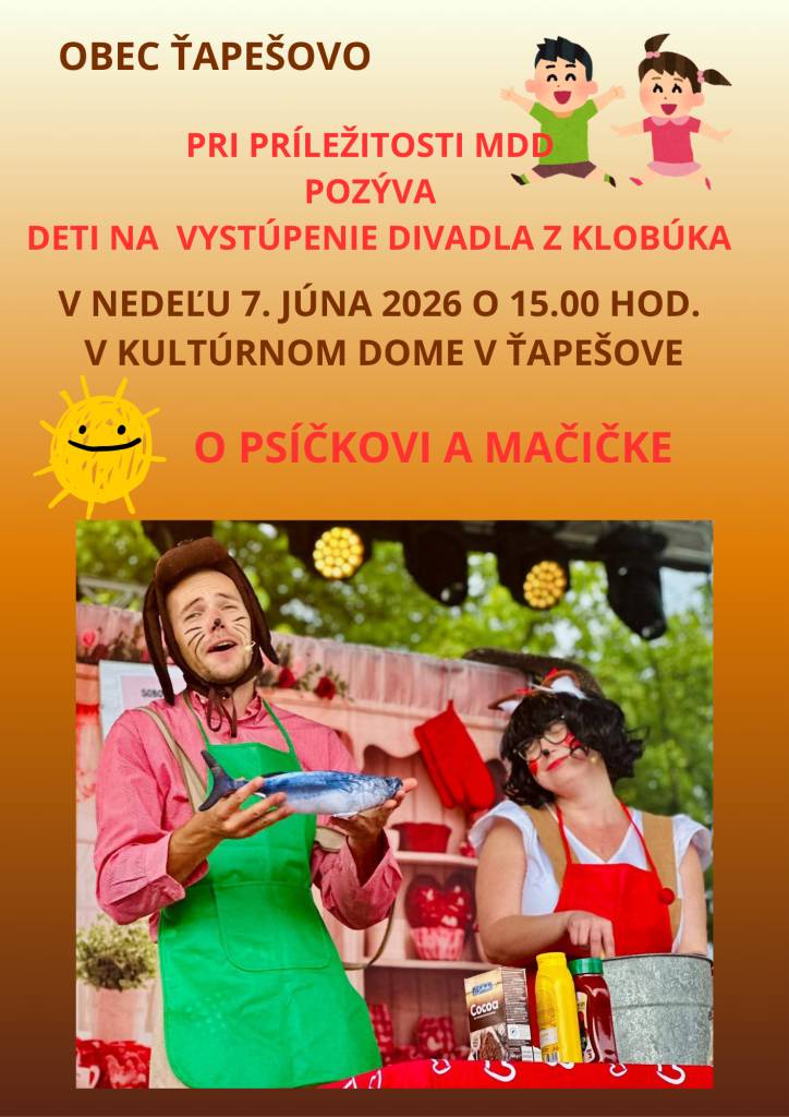 Pri príležitosti MDD, pozývame deti na vystúpenie Divadla z klobúka, ktoré odohrá predstavenie ,,O psíčkovi a mačičke". Môžete sa tešiť v nedeľu 7. júna 2026 o 15.00 hod. v kultúrnom dome v Ťapešove. Tešíme sa na Vás.
