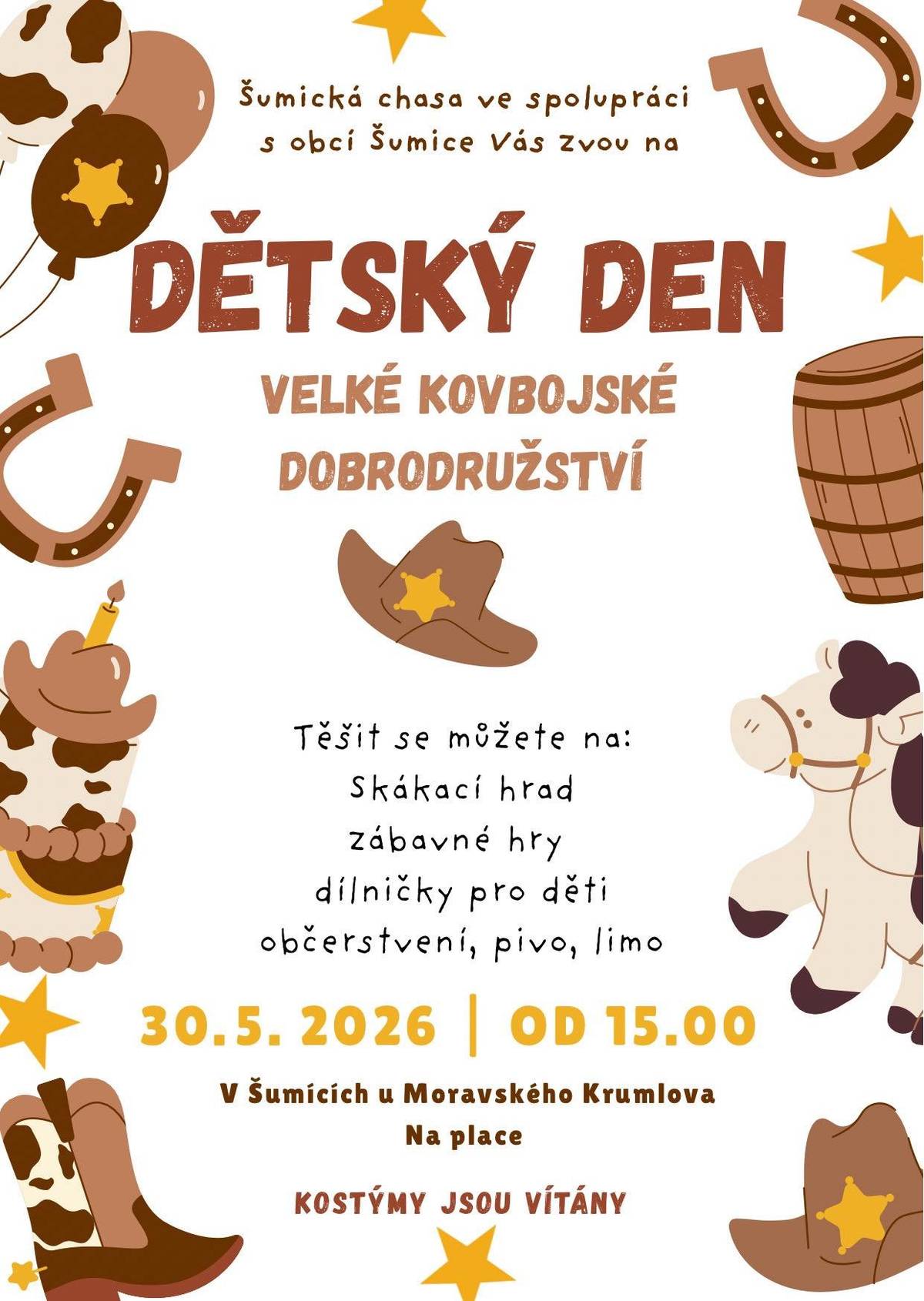 🤠🎉 DĚTSKÝ DEN – VELKÉ KOVBOJSKÉ DOBRODRUŽSTVÍ! 🎉🤠 Šumická chasa ve spolupráci s obcí Šumice vás srdečně zve na parádní odpoledne plné zábavy pro děti i dospělé! 📅 Kdy: 30. 5. 2026 od 15:00 📍 Kde: Na place v Šumicích u Moravského Krumlova Na co se můžete těšit? 🎈 skákací hrad 🎯 zábavné hry 🎨 dílničky pro děti 🍔 občerstvení, pivo i limo 👢🤠 Kostýmy jsou vítány – přijďte jako praví kovbojové a kovbojky! Těšíme se na vás! 💛
