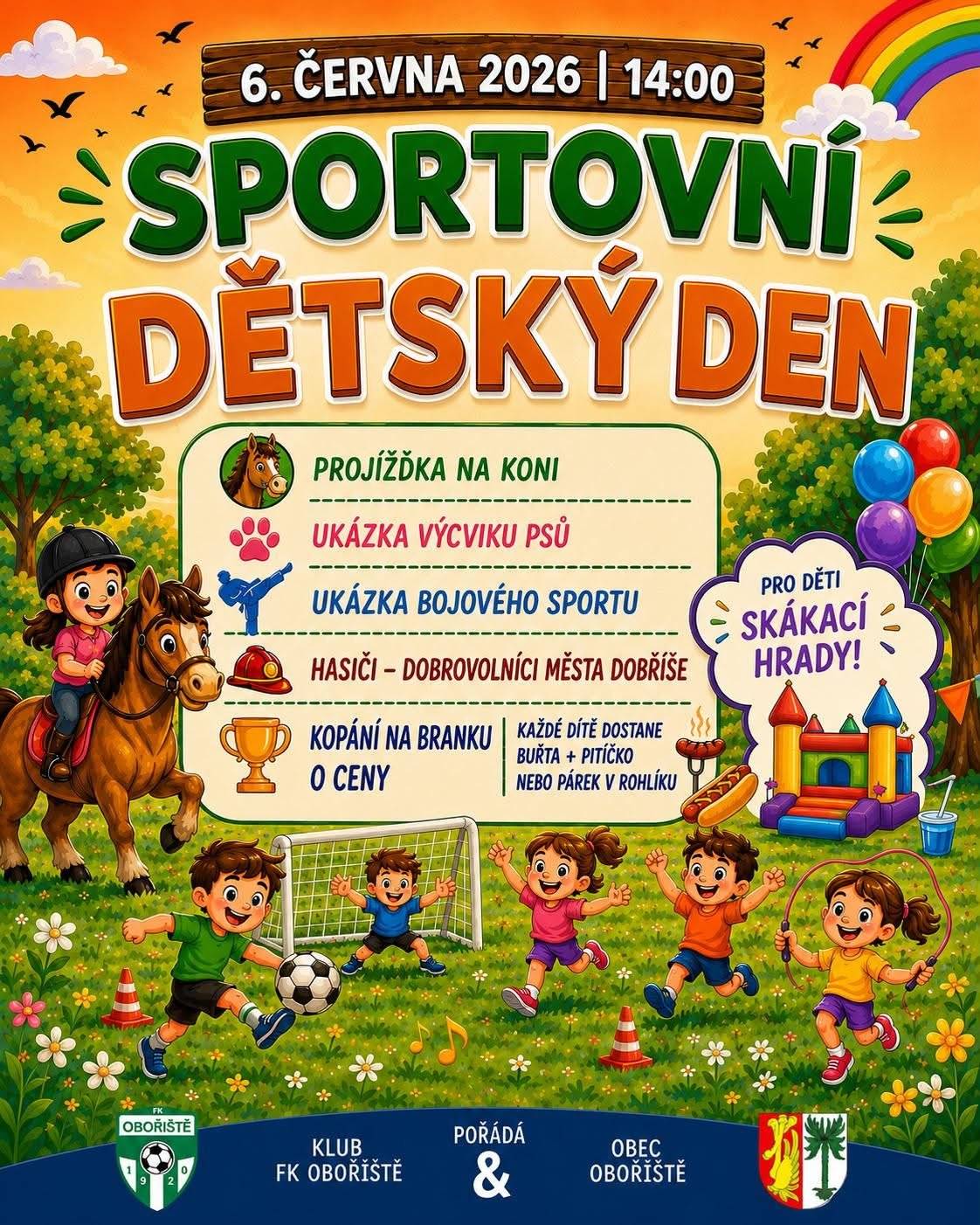 FK Obořiště a Obec Obořiště vás zvou na SPORTOVNÍ DĚTSKÝ DEN plný her, soutěží a zábavy pro děti 6. června 2026 od 14:00. Těšit se můžete na projížďky na koni, ukázku výcviku psů, bojový sport, hasiče, skákací hrady, soutěže o ceny a spoustu další zábavy!  Občerstvení pro děti zajištěno. Budeme rádi, když dorazíte a užijete si s námi krásné odpoledne.