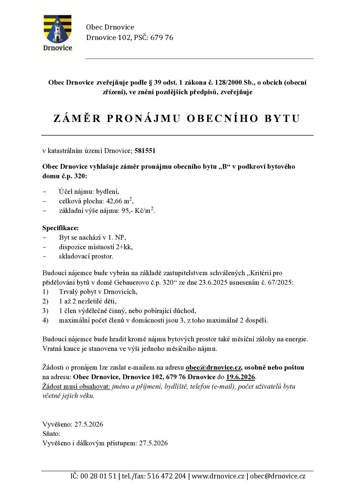 Obec Drnovice vyhlašuje záměr pronájmu obecního bytu v bytovém domě Gebauerovo, č.p. 320. Žádosti o pronájem lze zaslat e-mailem na adresu obec@drnovice.cz, osobně nebo poštou na adresu: Obec Drnovice, Drnovice 102, 679 76 Drnovice do 19.6.2026.