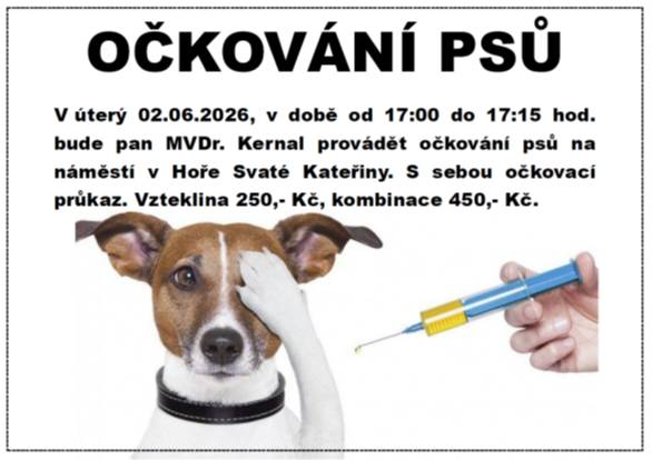 V úterý 02.06.2026, v době od 17:00 do 17:15 hod. bude pan MVDr. Kernal provádět očkování psů na náměstí v Hoře Svaté Kateřiny. S sebou očkovací průkaz. Vzteklina 250,- Kč, kombinace 450,- Kč.
