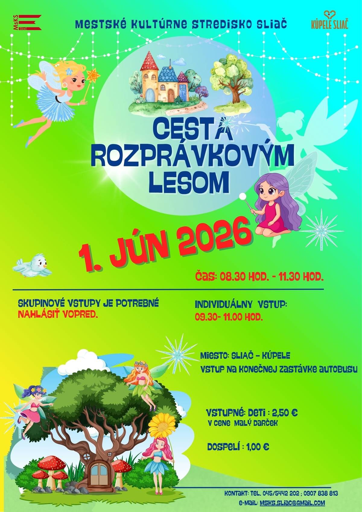 Mestské kultúrne stredisko vás pozýva na čarovné dopoludnie plné fantázie a dobrodružstva  Cestu rozprávkovým lesom 2026 1. 6. 2026   od 08:30 do 11:30 hod.  v areáli Kúpele Sliač Začiatok rozprávkovej cesty nájdete na konečnej zastávke autobusu . Individuálny vstup: 9.30 – 11.30 h. Deti sa môžu tešiť na päť rozprávok so šťastným koncom a stretnutia s množstvom čarovných rozprávkových bytostí. A čo je najlepšie? Na konci čaká na každého malého účastníka malá odmena Vstupné: Dospelí: 1 €;  Deti: 2,50 €  Skupinové vstupy je potrebné nahlásiť vopred.