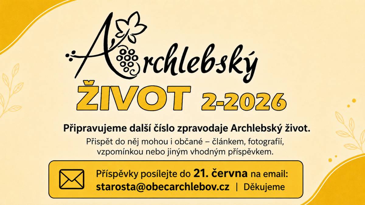 Koncem měsíce června budeme vydávat další číslo obecního zpravodaje Archlebský život.  Do zpravodaje mohou přispět také občané – článkem, fotografií, vzpomínkou nebo jiným vhodným příspěvkem ze života v obci.  Příspěvky posílejte do 21. června na e-mail:  starosta@obecarchlebov.cz  Děkujeme.