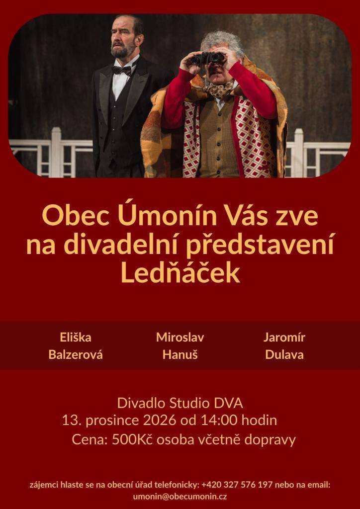 Pojeďte s námi na představení Ledňáček divadla Studio DVA v Praze.  Zájezd se bude konat 13. prosince 2026. Zájemci se mohou hlásit osobně na Obecním úřadě v Úmoníně, telefonicky 327 576 197 nebo e-mailem umonin@obecumonin.cz.
