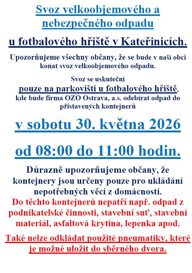 Upozorňujeme všechny občany, že v naší obci se bude konat svoz velkoobjemového odpadu. Ten se uskuteční v sobotu 30. května 2026, od 08:00 do 11:00 hodin na parkovišti u fotbalového hřiště, kde firma OZO Ostrava, a.s. odebírá odpad do přistavených kontejnerů.