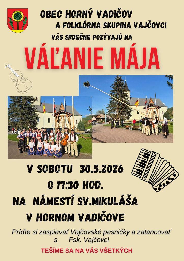 Obec Horný Vadičov srdečne pozýva na Váľanie mája v sobotu 30.05.2026 o 17:30 hod. na Námestí sv. Mikukáša v Hornom Vadičove. Príďte si zatancovať a zaspievať s Folklórnou skupinou Vajčovci.