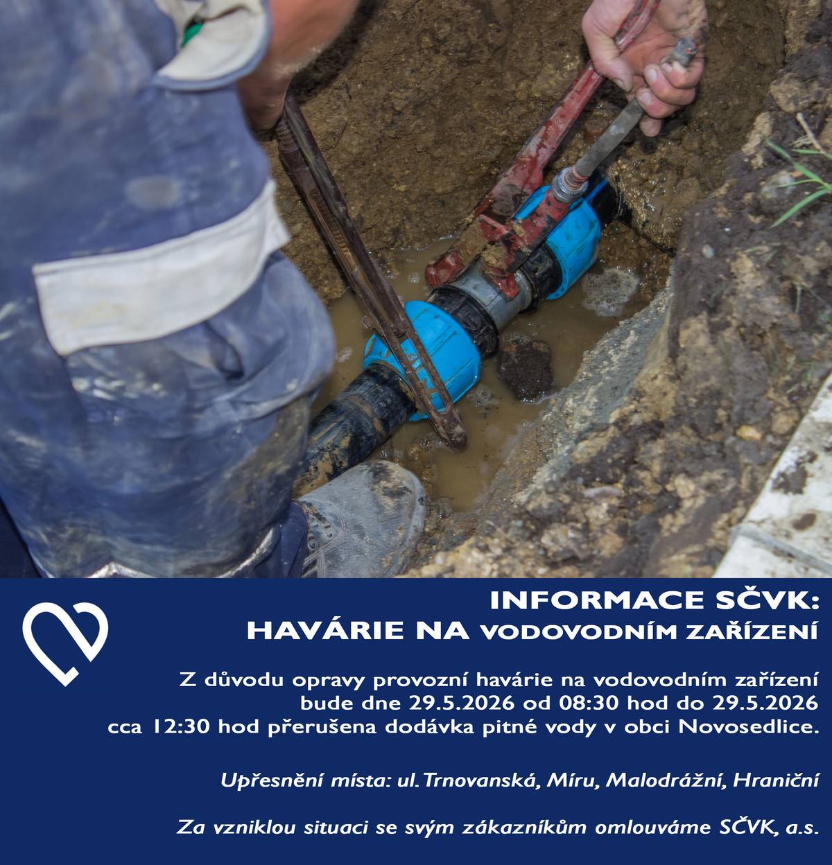 Z důvodu opravy provozní havárie na vodovodním zařízení  bude dne 29.5.2026 od 08:30 hod do 29.5.2026  cca 12:30 hod přerušena dodávka pitné vody v obci Novosedlice. Upřesnění místa: ul. Trnovanská, Míru, Malodrážní, Hraniční Za vzniklou situaci se svým zákazníkům omlouváme SČVK, a.s.