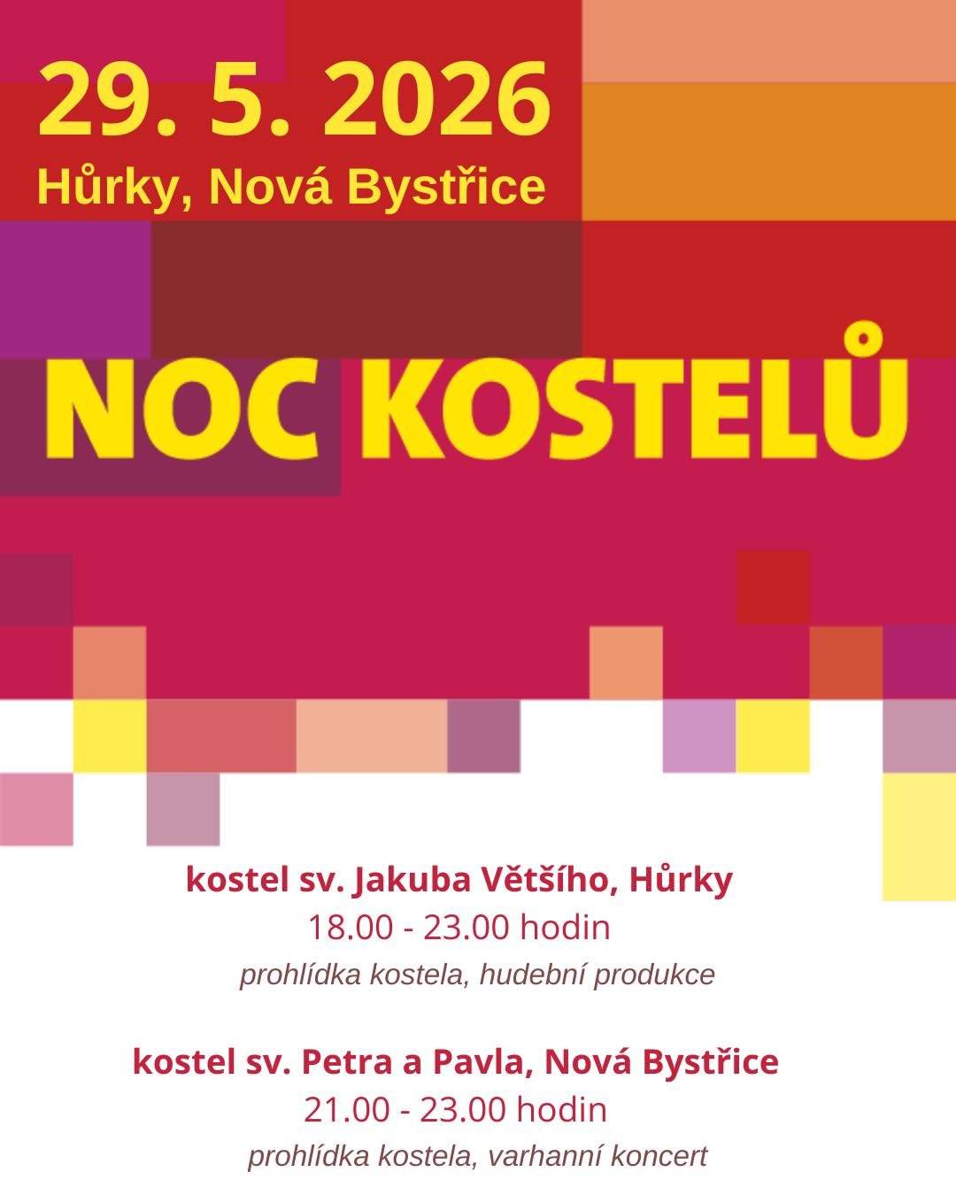 V pátek 29. května 2026 nás čeká Noc kostelů!     Noc kostelů v Hůrkách proběhne od 18.00 do 23.00 hodin v kostele sv. Jakuba Většího. Na programu je prohlídka kostela a hudební produkce.     V Nové Bystřici bude kostel sv. Petra a Pavla otevřen od 21.00 do 23.00 hodin. Těšit se můžete na prohlídku kostela a varhanní koncert.