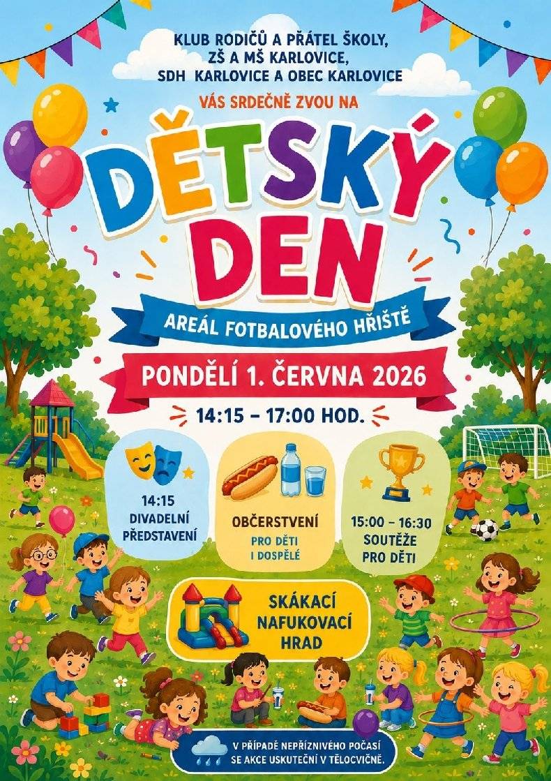 Klub rodičů a přátel školy, ZŠ a MŠ Karlovice, SDH Karlovice a Obec Karlovice Vás srdečně zvou na veselý a zábavný Dětský den, který se uskuteční 📅 v pondělí 1. června 2026 🕑 od 14:15 do 17:00 hodin 📍 v areálu fotbalového hřiště v Karlovicích Pro děti i rodiče je připraveno bohaté odpoledne plné zábavy: 🎭 14:15 hod. – divadelní představení 🏆 15:00–16:30 hod. – soutěže pro děti 🏰 skákací nafukovací hrad 🌭 občerstvení pro děti i dospělé Přijďte si užít den plný her, smíchu a dobré nálady! Těšíme se na Vás! 😊 ☔ V případě nepříznivého počasí se akce uskuteční v tělocvičně.