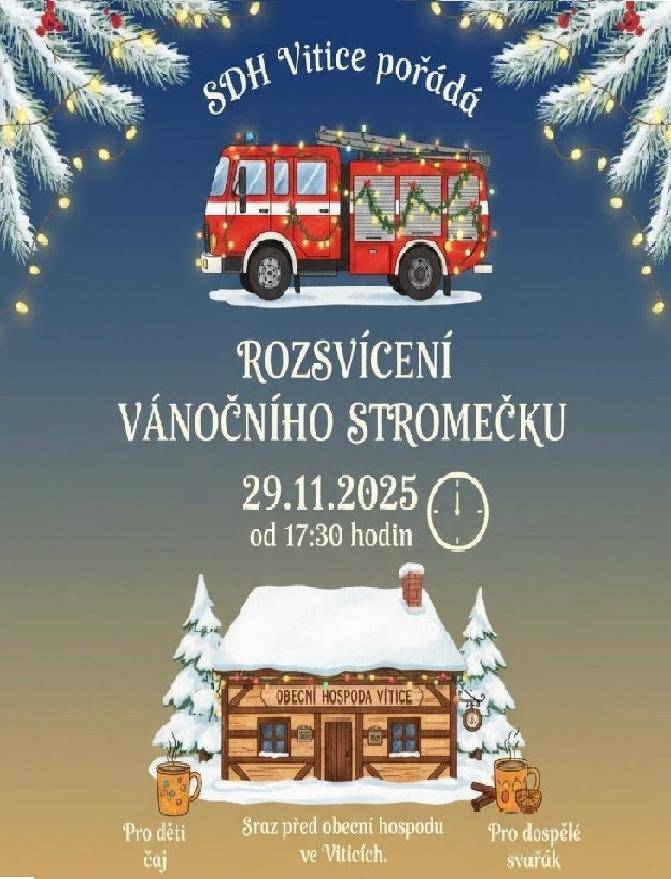 SDH VITICE POŘÁDÁ ROZSVÍCENÍ VÁNOČNÍHO STROMEČKU 29.11.2025 OD 17:30 HODIN. SRAZ PŘED OBECNÍ HOSPODOU VE VITICÍCH. PRO DĚTI ČAJ, PRO DOSPĚLÉ SVAŘÁK.