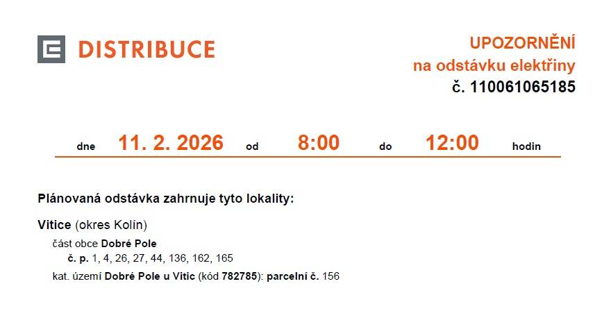 V sobotu 11. února 2026 proběhne plánovaná odstávka elektřiny od 8:00 do 12:00 hodin. Tato odstávka se dotkne lokality Vitice, části obce Dobré Pole a vybraných nemovitostí. Upozorňujeme, že čísla popisná 1, 4, 26, 27, 44, 136, 162 a 165 budou v uvedeném čase bez elektřiny. Děkujeme za pochopení.