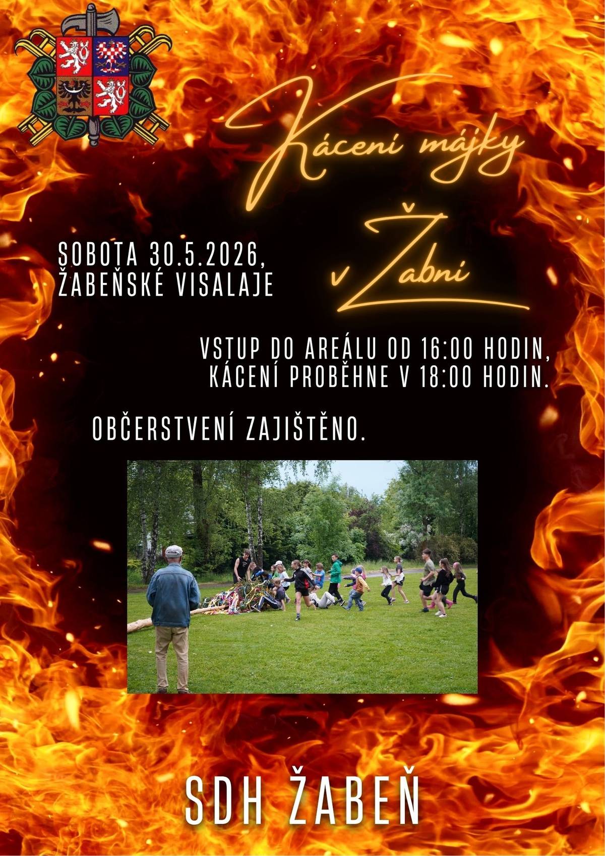 SDH Žabeň Vás srdečně zve na tradiční kácení májky v Žabni!   Přijďte s námi zakončit májové oslavy a užít si příjemné sobotní odpoledne plné zábavy, setkání s přáteli a dobré nálady.   Sobota 30. května 2026 Žabeňské Visalaje Otevření areálu od 16:00 hodin Kácení májky v 18:00 hodin   Pro návštěvníky bude připraveno občerstvení, posezení a přátelská atmosféra.   Přijďte strávit příjemné odpoledne s hasiči, rodinou, sousedy a přáteli. Těšíme se na setkání s Vámi a věříme, že si společně užijeme krásné chvíle při další oblíbené tradici v naší obci.   Těší se na Vás členové SDH Žabeň.