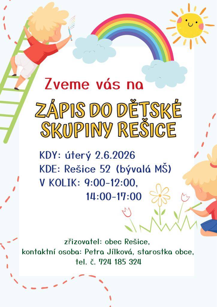 Obec Rešice Vás zve na Zápis do Dětské skupiny Rešice, který bude probíhat v úterý 2.6.2026 v časech 9:00-12:00 a 14:00-17:00 hod. přímo v Dětské skupině (bývalá MŠ)