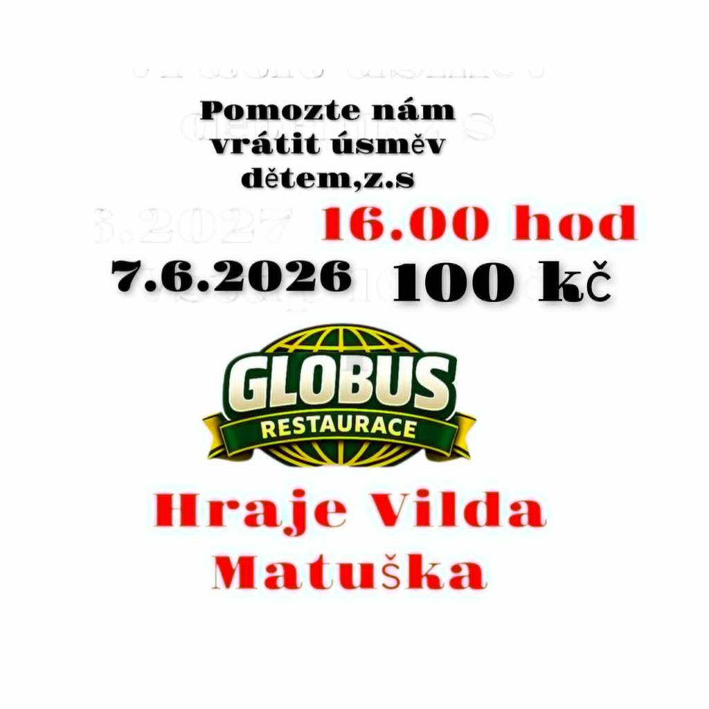 Pomozte nám vrátit úsměv dětem, z.s. Vás zve na akci, která se uskuteční 7. června 2026 v Restauraci GLOBUS. Vystoupí Vilda Matuška, jehož vystoupení zaručí zábavu a dobrou náladu. Vstupné je 100 Kč.