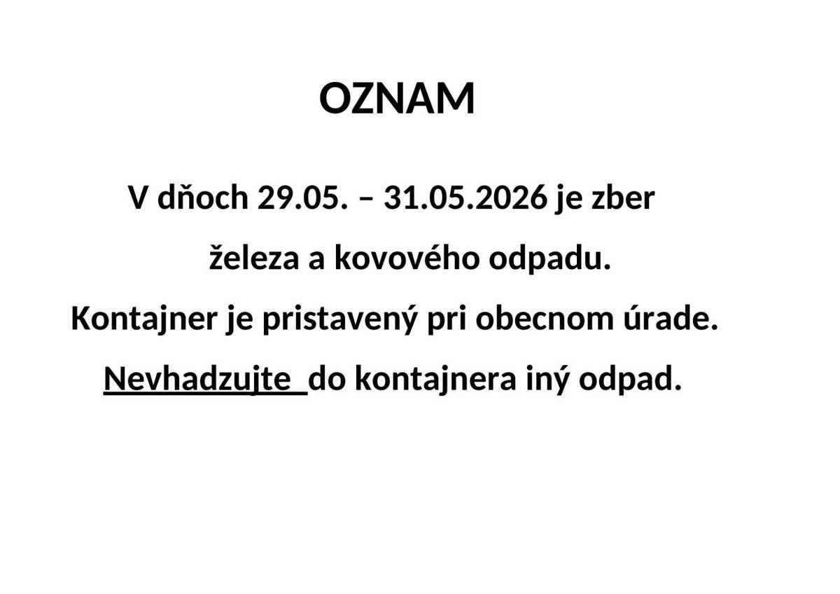 Zber železa a kovového odpadu od 29.05.2026 poobede až do 31.05.2026 bude pristavený kontajner pri obecnom úrade.  Nevhadzujte do kontajnera iný odpad.
