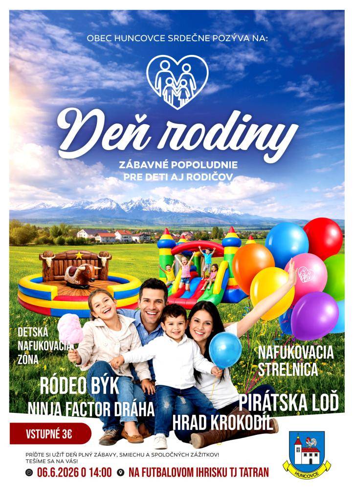 Obec Huncovce srdečne pozýva deti a rodičov na zábavné popoludnie pri príležitosti Dňa rodiny, ktoré sa uskutoční v sobotu 6. júna 2026 o 14:00 hod. na futbalovom ihrisku TJ Tatran Huncovce.  Viac informácií na plagáte a v popise podujatia.