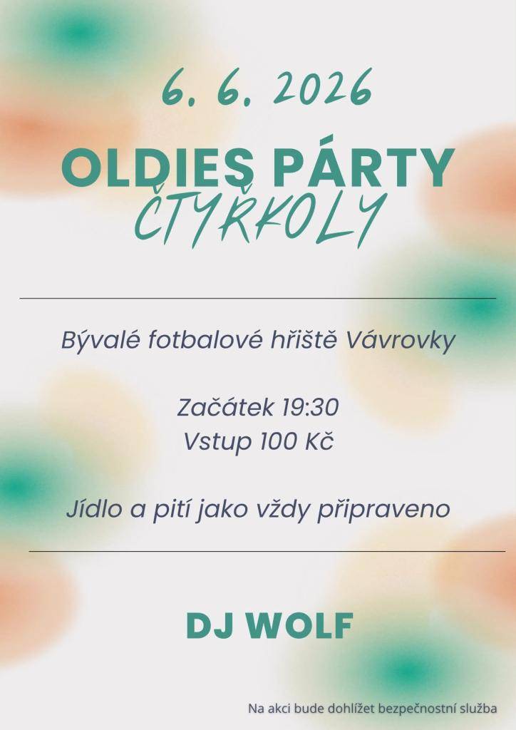 V sobotu 6.6. od 19:30 proběhne na bývalém čtyřkolském fotbalovém hřišti ve Vávrovkách Oldies párty s DJ Wolfem. Jídlo i pití zajištěno. Vstupné 100 Kč. Na akci dohlédne bezpečnostní služba.
