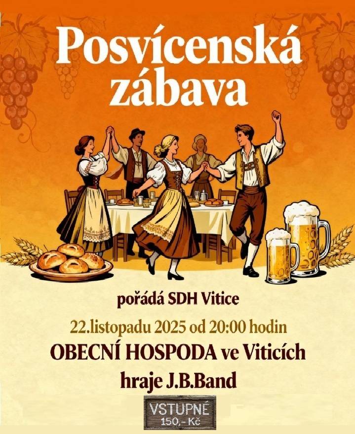 SDH Vitice pořádá POSVÍCENSKOU ZÁBAVU 22.11.2025 od 20 hodin v OBECNÍ HOSPODĚ ve Viticích. Hraje J.B.Band, vstupné 150,- Kč.