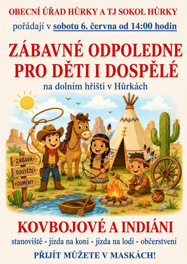 V sobotu 6. června od 14:00 hodin se na dolním hřišti v Hůrkách koná zábavné odpoledne na téma KOVBOJOVÉ A INDIÁNI, kde budou připravena různá stanoviště. Můžete se těšit i na jízdu na koni, jízdu na lodi a občerstvení. Srdečně zveme všechny malé i velké zájemce.
