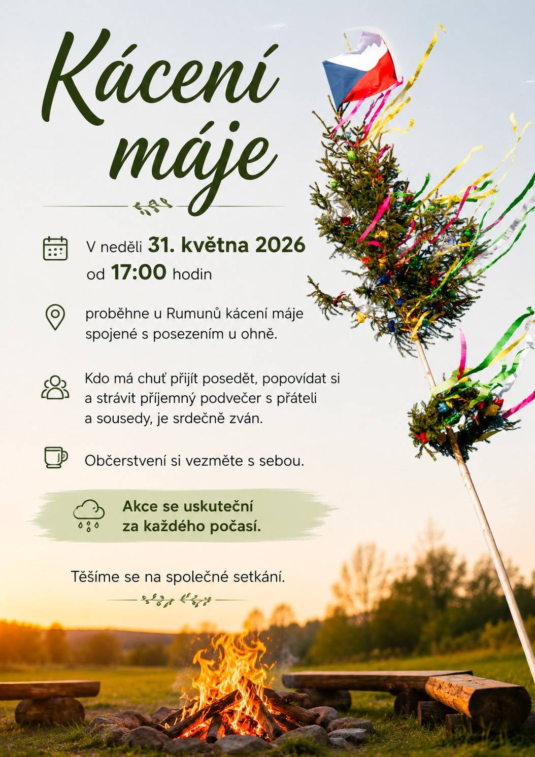 V neděli 31. května 2026 od 17:00 hodin proběhne u Rumunů kácení máje spojené s posezením u ohně.Kdo má chuť přijít posedět, popovídat si a strávit příjemný podvečer s přáteli a sousedy, je srdečně zván.Špekáčky nebo občerstvení si vezměte s sebou. Akce se uskuteční za každého počasí.Těšíme se na společné setkání.