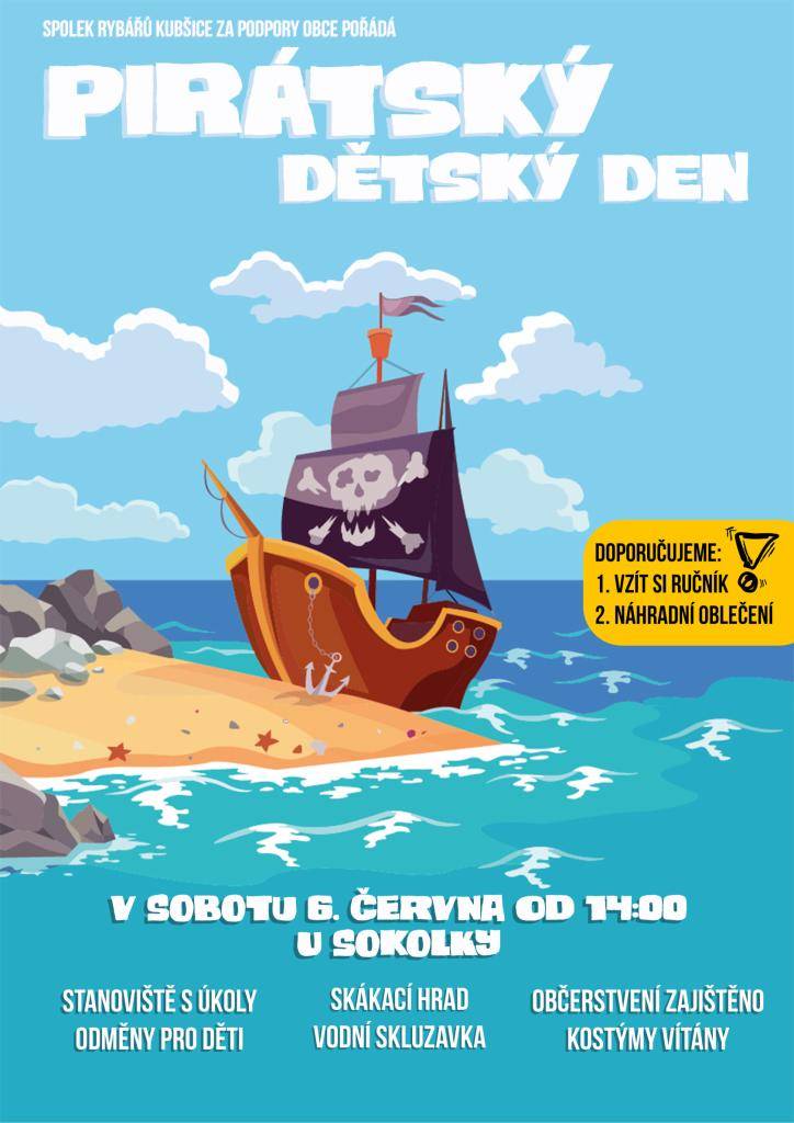 Spolek rybářů Kubšice za podpory obce Kubšice pořádá Pirátský dětský den v sobotu 6.6.2026 od 14:00 u sokolky. Na děti bude čekat skákací hrad, vodní skluzavka, stanoviště s úkoly a odměny. Občerstvení zajištěno, kostýmy vítány. Doporučení - vzít si ručníky a náhradní oblečení.