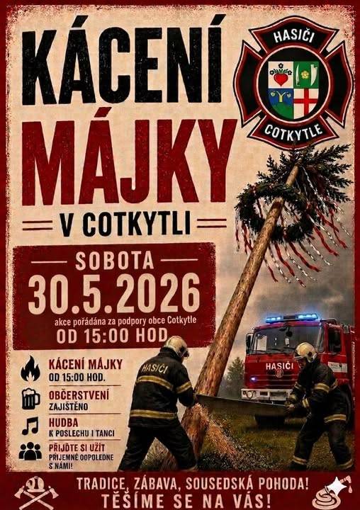 Přijďte s námi zakončit májový čas tak, jak se sluší a patří!  Dobrovolní hasiči z Cotkytle vás srdečně zvou na tradiční Kácení májky, které proběhne:  Sobota 30. 5. 2026  od 15:00 hodin  Cotkytle - před OÚ  Čeká vás pohodové odpoledne plné tradic, dobré nálady a sousedského setkání