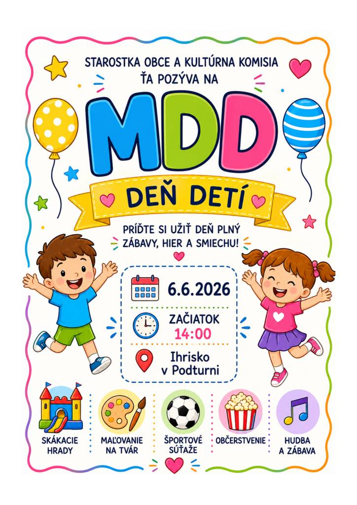Starostka obce a kultúrna komisia pozývajú deti na MDD v obci Podtureň dňa 06.06.2026 o 14:00 hodine na futbalové ihrisko, kde Vás čaká plno zábavy a prekvapení.