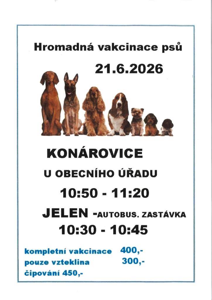 Hromadná vakcinace psů proběhne v neděli 21.6.2026 u Obecního úřadu v Konárovicích 10:50 - 11:20, Na Jeleně u autobusové zastávky 10:30 - 10:45. Kompletní vakcinace 400,-, pouze vzteklina 300,-Kč.