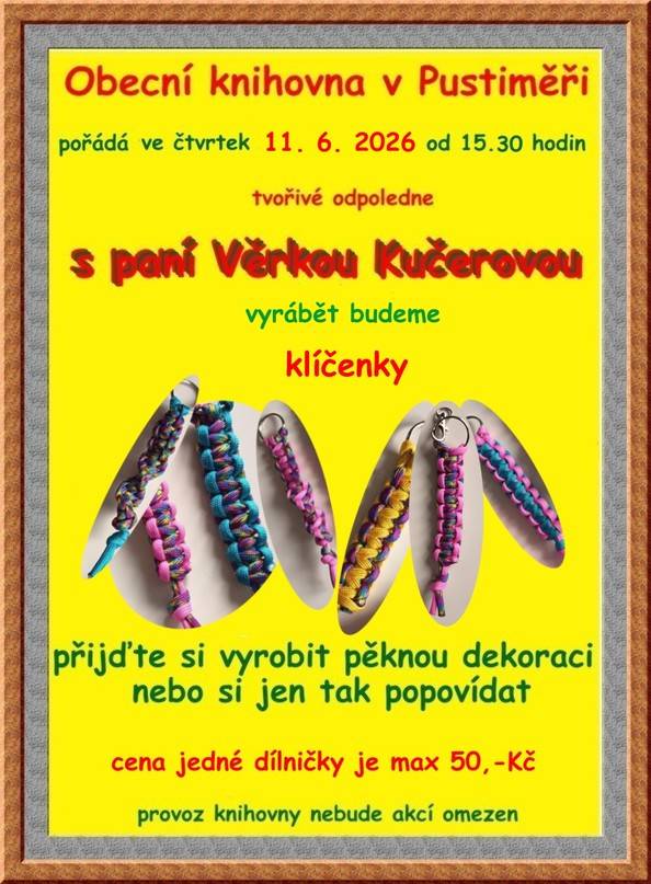 Obecní knihovna v Pustiměři pořádá ve čtvrtek 11. června Tvořivé odpoledne s paní Věrkou Kučerovou, při kterém se budu vyrábět klíčenky. Přijďte si vyrobit pěknou dekoraci nebo si jen popovídat. Cena jedné dílničky je maximálně 50 Kč. Provoz knihovny nebude akcí omezen.