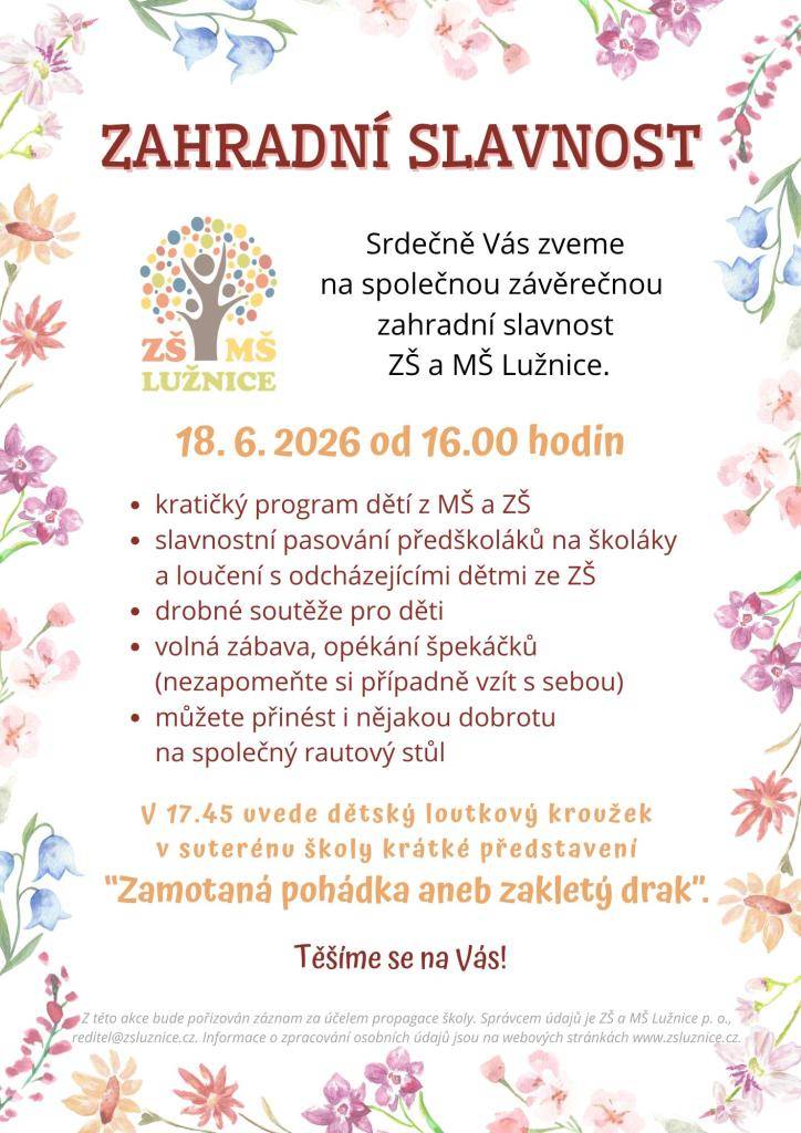 Slavnost se uskuteční ve čtvrtek 18.6.2026 od 16.00 hodin ve školní zahradě.  V 17.45 uvede dětský loutkový kroužek v suterénu školy krátké představení "Zamotaná pohádka anebo zakletý drak".