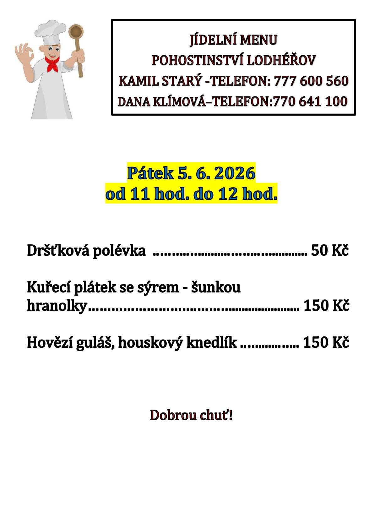 Pohostinství nabízí 5.6.26 Dršťkovou polévku 50 Kč, Kuřecí plátek se sýrem-šunkou, hranolky 150 Kč, Hovězí guláš, houskový knedlík 150 Kč.