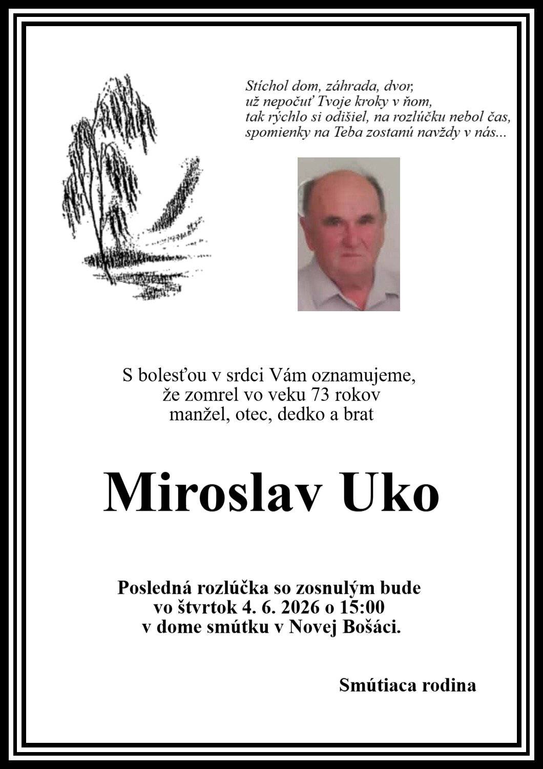 Pohreb zomrelého Miroslava Uku /73 rokov/ z časti Predpoloma bude vo štvrtok 4.6.2026 o 15.00 hod v dome smútku v Novej Bošáci.