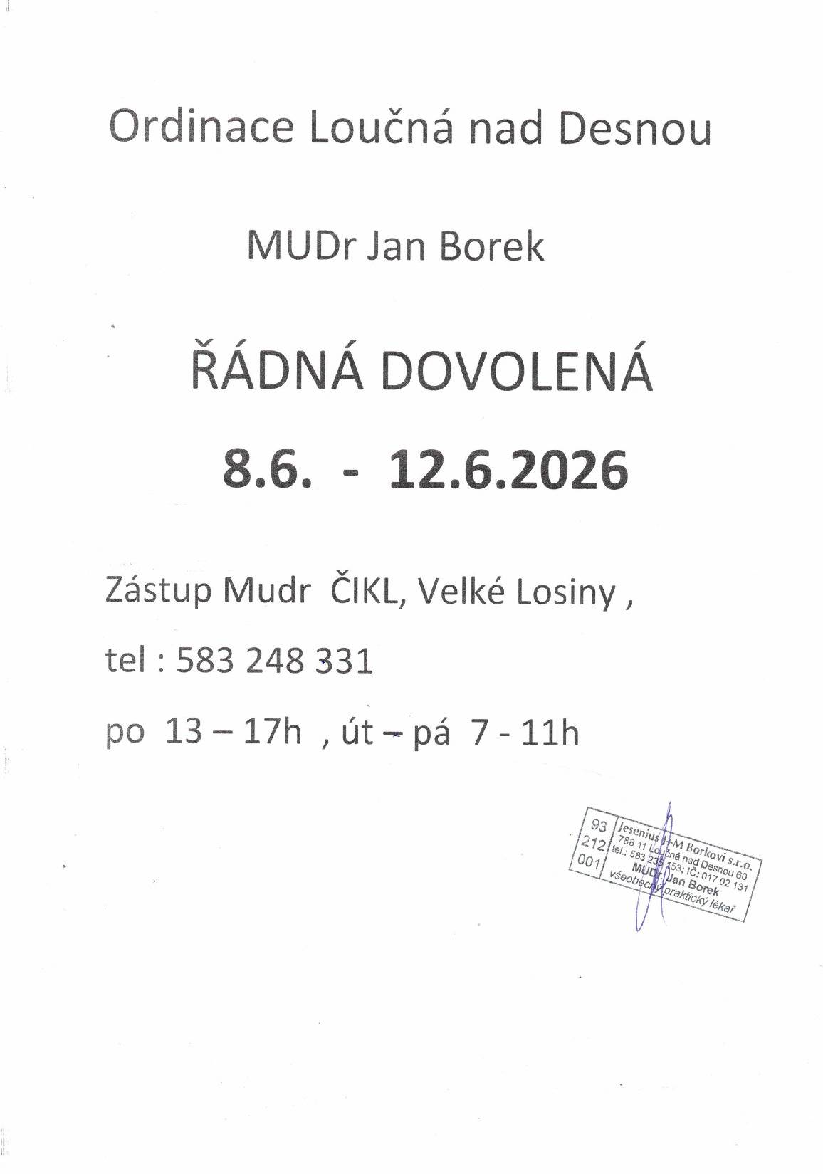 Od 8.6.-12.6.2026 bude ordinace MUDr.J. Borka uzavřena,z důvodu čerpání řádné dovolené.Zastupuje MUDr.J. Čikl ve Velkých Losinách.