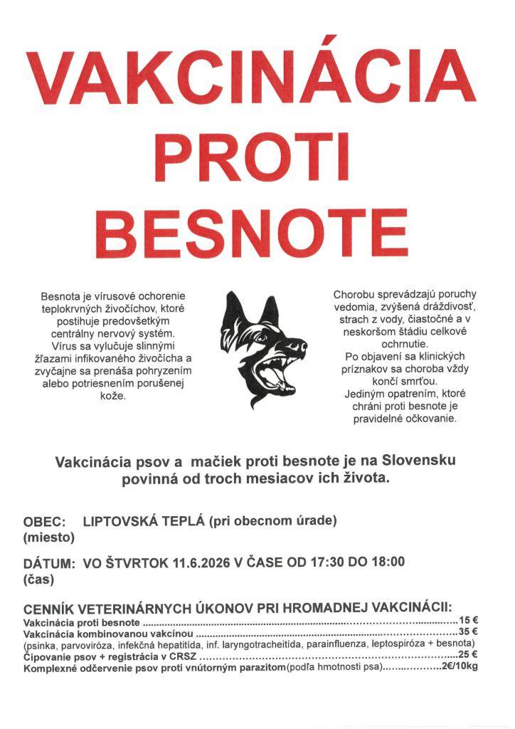 Oznamujeme občanom, že vakcináciu psov a mačiek proti besnote bude vo štvrtok 11. júna 2026 v čase od 17:30 do 18:00 hod. pri obecnom úrade. Očkovanie je povinné od veku troch mesiacov ich života.