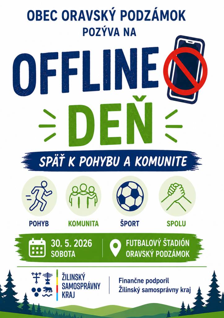 !!!Upozornenie pre občanov!!!    Z dôvodu nepriaznivého počasia sa Offline deň prekladá na sobotu 6.6.2026. Tešíme sa na Vašu účasť.  Obec Oravský Podzámok pripravuje na 30. mája 2026 podujatie Offline deň – späť k pohybu a komunite, ktoré sa uskutoční na futbalovom štadióne v Oravskom Podzámku.