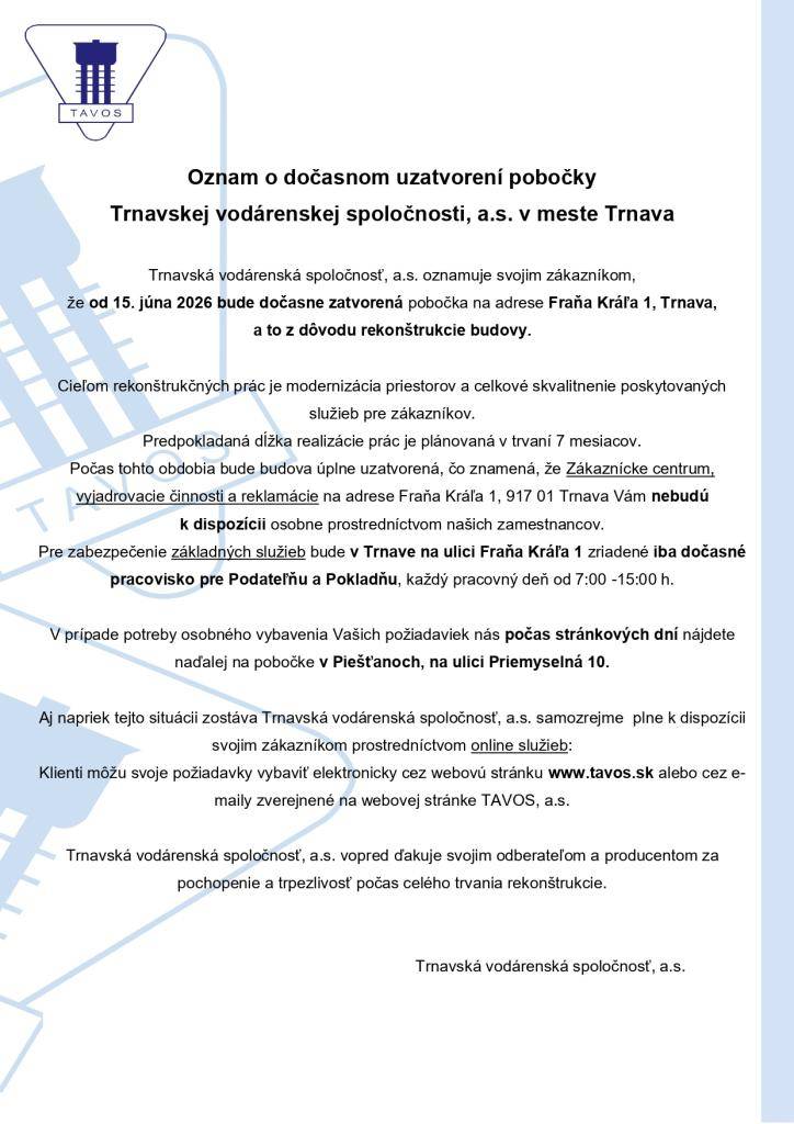 TAVOS Trnava oznamuje , že od 15.6.2026 bude pobočka na adrese Fraňa Kráľa 1 v Trnave dočasne zatvorená z dôvodu rekonštrukcie budovy.