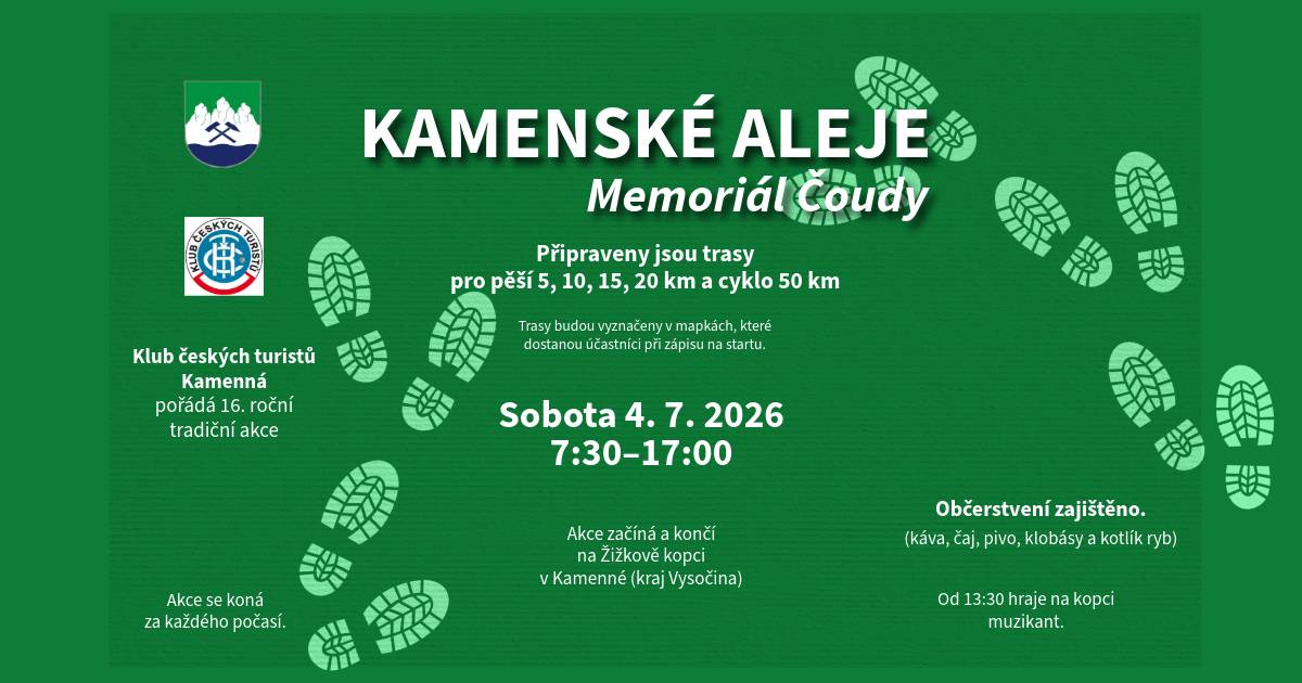 KČT Kamenná vás srdečně zve na 16. Kamenské aleje – Memoriál Čoudy Kdy: 4.7.2026 od 7:30 do 17:00 Kde: Akce začíná a končí na Žižkově kopci. Tradiční trasy  Pěší turistika: 5, 10, 15, 20 km Cykloturistika: 50 km  Občerstvení zajištěno. Zahraje muzikant. Kontakt: Lucie Bártlová, b.lucifer@seznam.cz, tel: 737 806 683