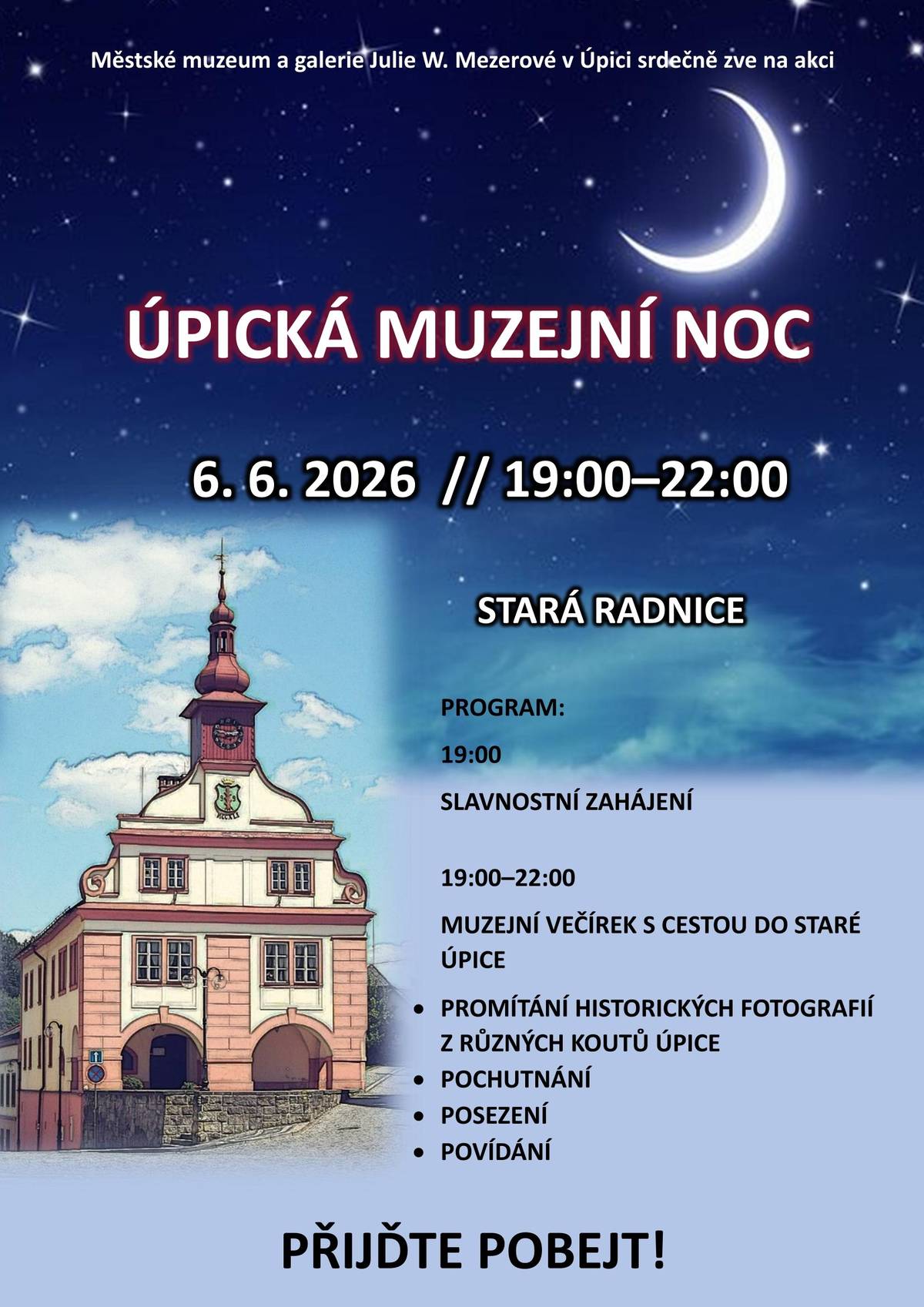 Městské muzeum a galerie Julie W. Mezerové srdečně zve na tradiční Úpickou muzejní noc. Letošním rokem počínaje se podoba slavnosti, při které paměťové instituce otevírají své brány v netradičním čase, v našem muzeu proměňuje. Návštěvníky čeká příjemný večírek s občerstvením, dostatkem prostoru k popovídání si a sdílení vzpomínek, a především s audiovizuální cestou do různých koutů staré Úpice – na Sychrov, na Podměstečko, na Veselku… Přijměte pozvání tam, kam se lze dostat v dnešní době už opravdu jen prostřednictvím vzpomínky a přijďte si užít večer připravený pro všechny milovníky starých časů. Přijďte pobejt, posedět a potěšit se – těšíme se na Vás!   Vstupné dobrovolné.