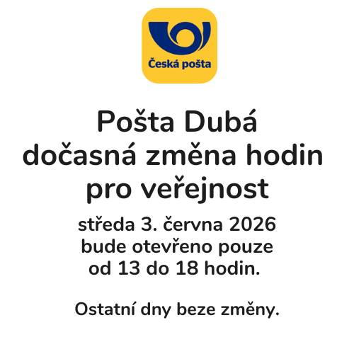 Na základě oznámení České pošty informujeme občany, že ve středu 3. června 2026 bude pošta v Dubé otevřena pouze od 13:00 do 18:00 hodin. Ostatní dny zůstávají beze změny. Děkujeme za pochopení.