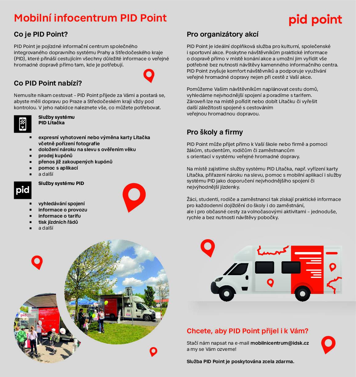 Ve středu 24.6. v době od 9 - 12 hod bude před firmou Logosign (Plzeňská 34) parkovat mobilní infocentrum PID Point. Můžete si zde zakoupit kupony na MHD, vyhotovit nebo vyměnit Lítačku vč. pořízení fotografie a přenosu zakoupených kuponů, dále se informovat o tarifech, spojení, jízdních řádech apod.