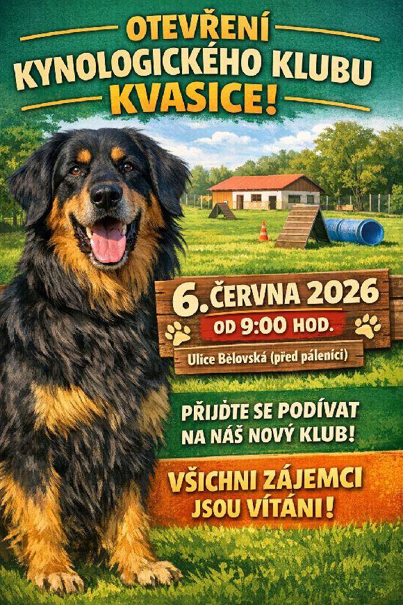 V sobotu 6. června 2026 od 9:00 hodin se uskuteční slavnostní otevření Kynologického spolku Kvasice na ulici Bělovská před budovou pálenice. Srdečně zveme všechny občany a příznivce kynologie.