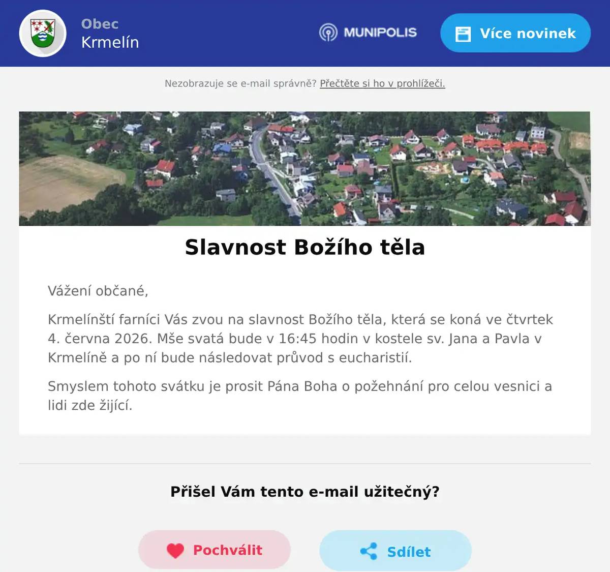 Vážení občané, Krmelínští farníci Vás zvou na slavnost Božího těla, která se koná ve čtvrtek 4. června 2026. Mše svatá bude v 16:45 hodin v kostele sv. Jana a Pavla v Krmelíně a po ní bude následovat průvod s eucharistií. Smyslem tohoto svátku je prosit Pána Boha o požehnání pro celou vesnici a lidi zde žijící.