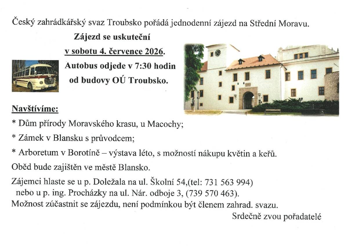 Český zahrádkářský svaz Troubsko pořádá jednodenní zájezd na Střední Moravu -  v sobotu 4.7.2026. Autobus odjíždí v 7:30 hod. od OÚ Troubsko, info - letáček.