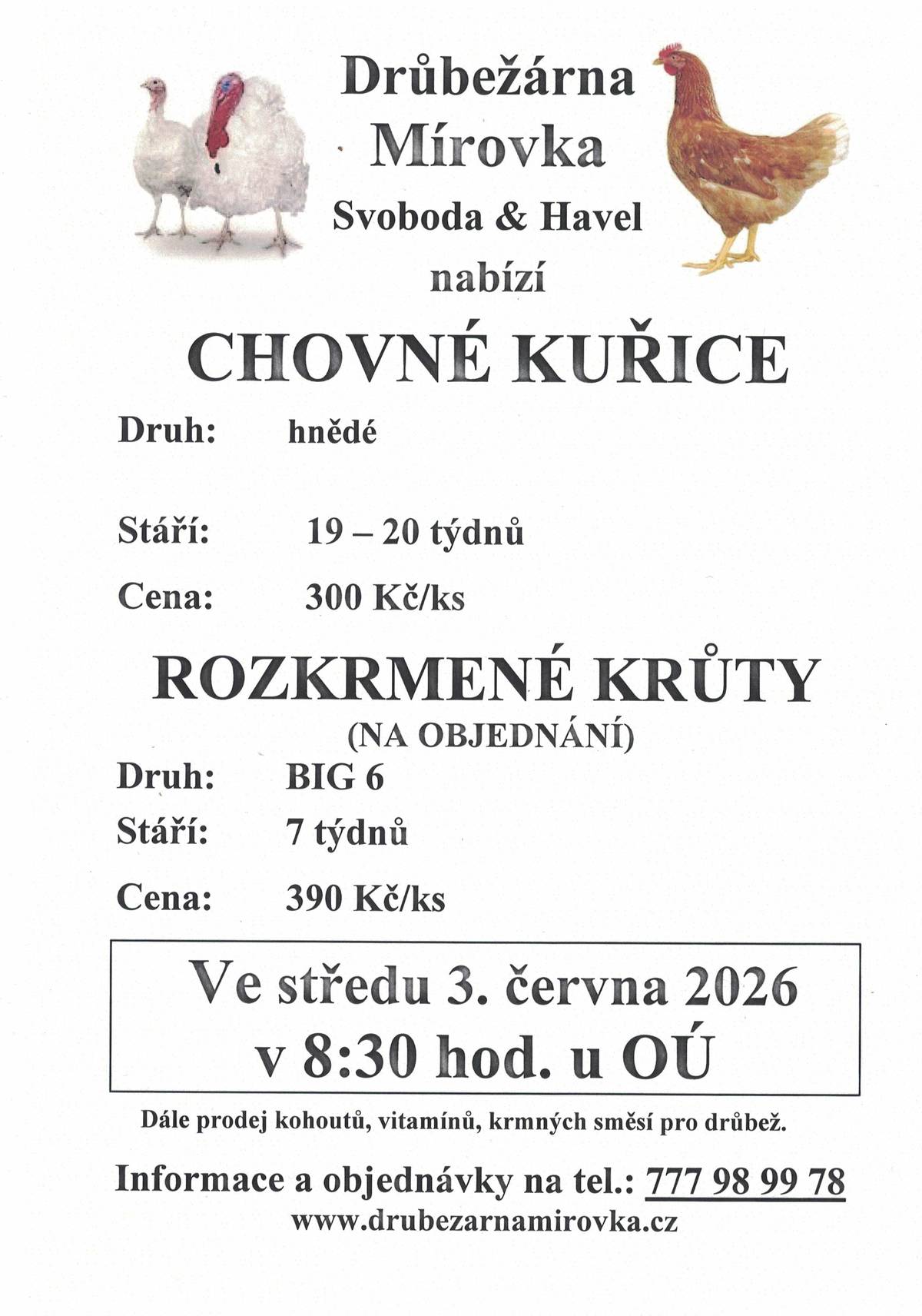 Dne 3.6.2026 v 8.30 u OÚ bude probíhat prodej chovných kuřic, 19-20 týdnů 300,-/ks a rozkrmených krůt 7 týdnů 390,-/ks. Objednávky tel.777 989 978.