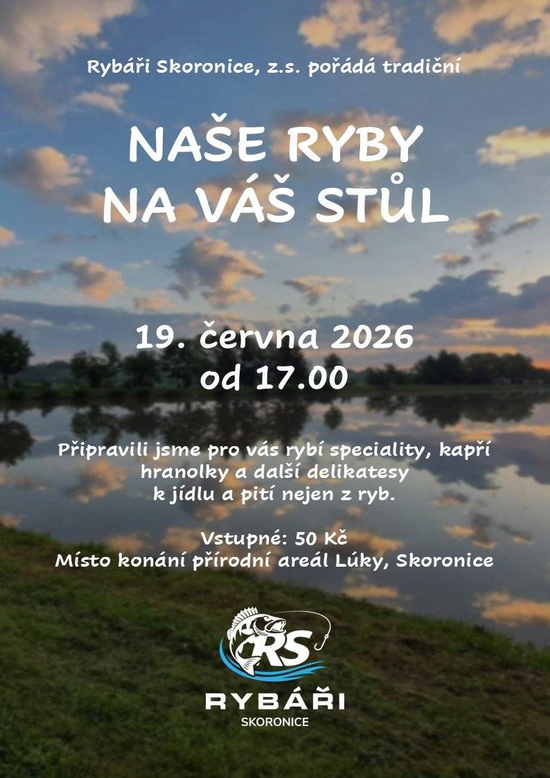 Rybáři Skoronice, z.s. vás srdečnou zvou na tradiční gastronomickou akci Naše ryby na váš stůl, která se uskuteční v pátek 19. června 2026 od 17:00 hod. na přírodním areálu Lúky ve Skoronicích. Jako obvykle pro vás budou připraveny chutné rybí speciality vč. oblíbených "kapřích hranolků", k dispozici budou také ostatní pochutiny nejenom z ryb. Akce je pořádána za podpory obce Skoronice, sponzorů a tovačovských rybářů.