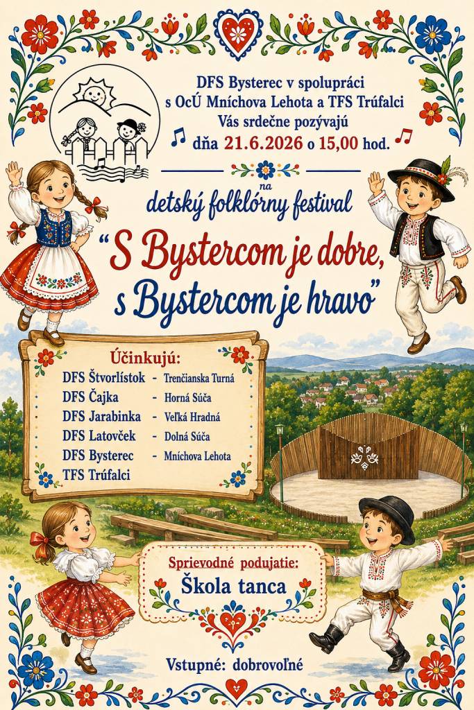 DFS Bysterec a TFS Trúfalci Vás pozývajú na detský folklórny festival:  "S Bystercom je dobre, s Bystercom je hravo", ktorý sa uskutoční v nedeľu  21. júna 2026 o 15:00 hod. v KD v Mníchovej Lehote. Vstupné je dobrovoľné. Tešíme sa na Vás.