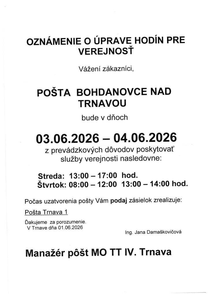 Vedúca pošty oznamuje, že pošta bude z prevádzkových dôvodov poskytovať služby verejnosti nasledovne:  Streda: 13:00 - 17:00 hod  Štvrtok: 08:00 - 12:00 hod a 13:00 - 14:00 hod